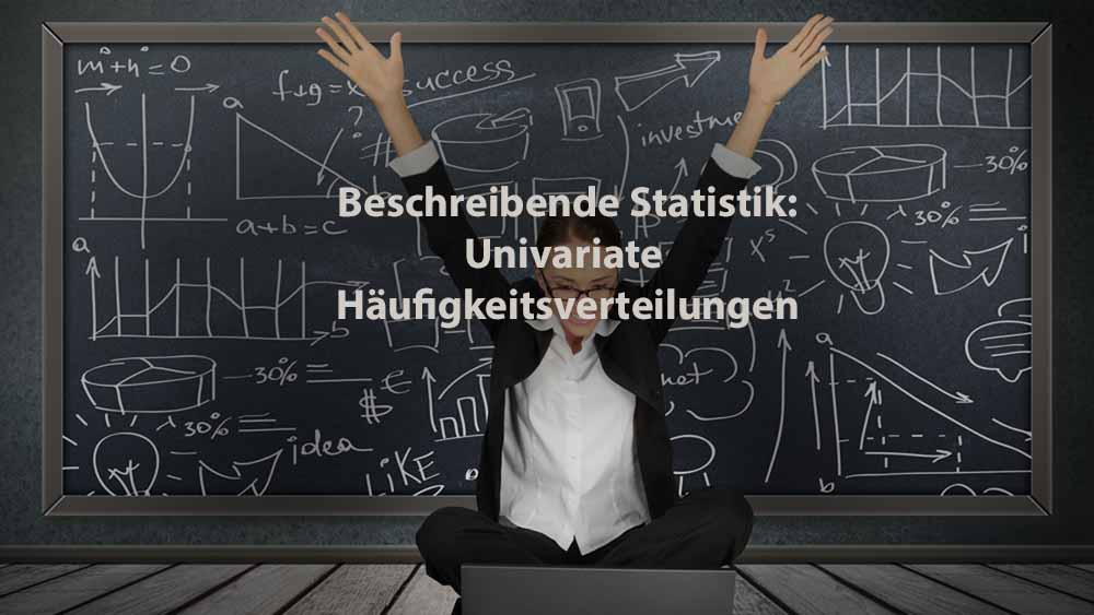 Statistik | Beschreibende Statistik: Univariate Häufigkeitsverteilungen