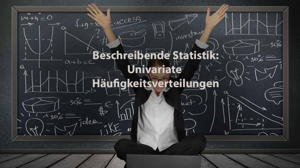 Statistik | Beschreibende Statistik: Univariate Häufigkeitsverteilungen