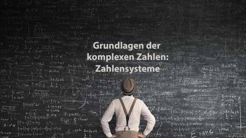 Mathematik 2 | Grundlagen der komplexen Zahlen: Zahlensysteme