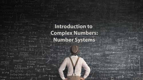 Mathematics 2 | Introduction to Complex Numbers: Number Systems