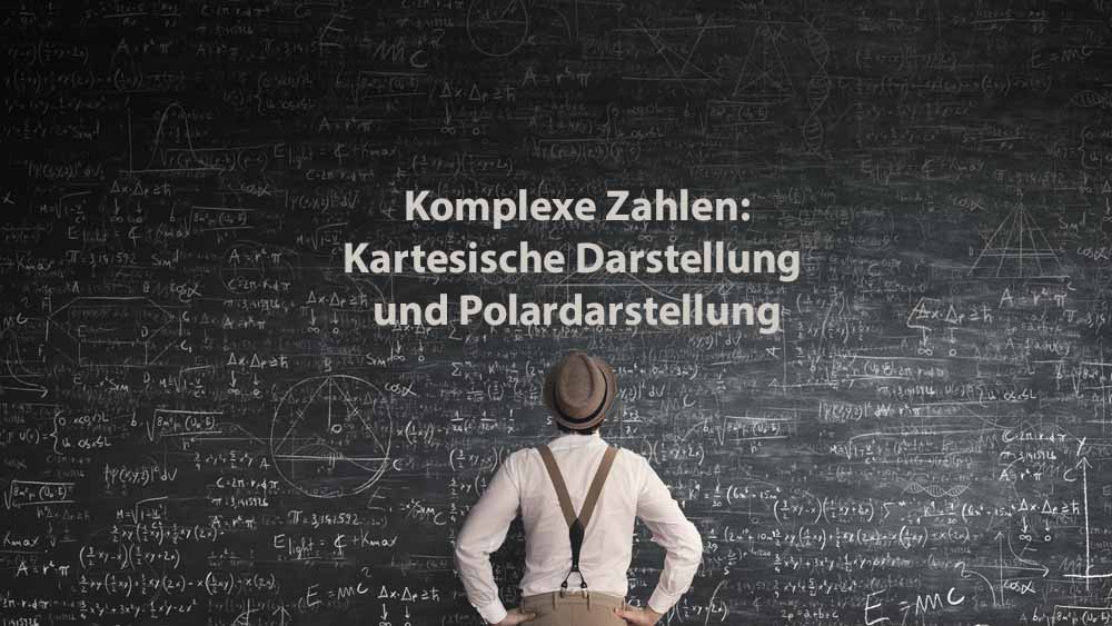 Mathematik 2 | Komplexe Zahlen: Kartesische Darstellung und Polardarstellung