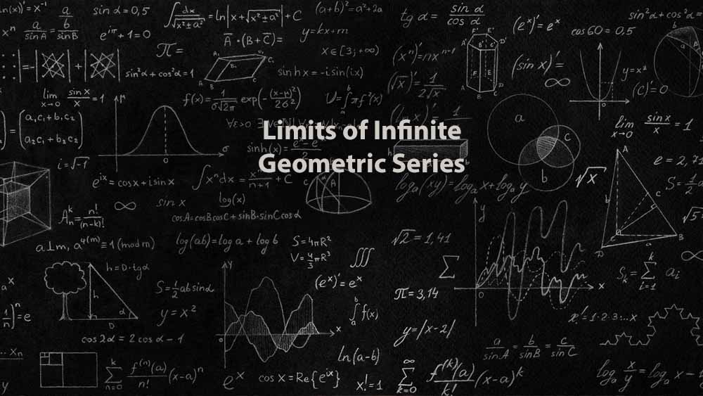 Mathematics 1 | Limits of Infinite Geometric Series