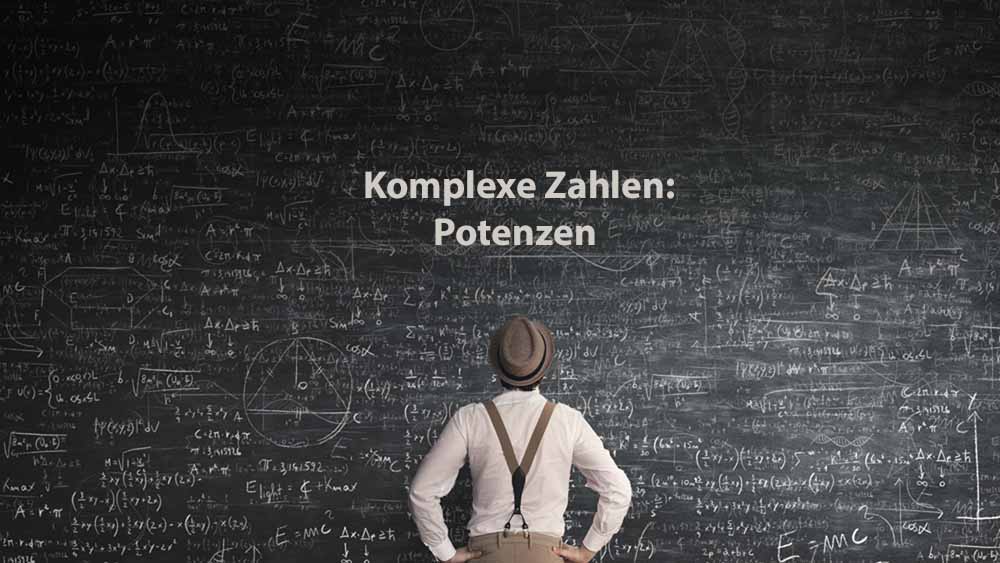 Mathematik 2 | Komplexe Zahlen: Potenzen