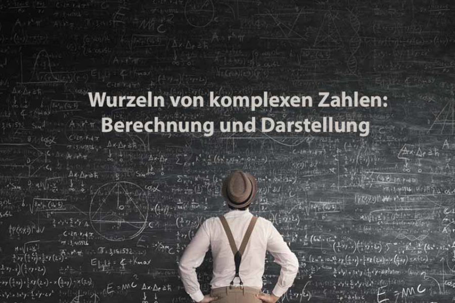 Mathematik 2 | Wurzeln von komplexen Zahlen: Berechnung und Darstellung