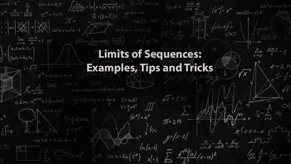 Mathematics 1 | Limits of Sequences: Examples, Tips and Tricks