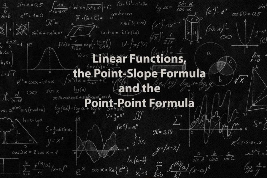 Mathematics 1 | Linear Functions, the Point-Slope Formula and the Point-Point Formula