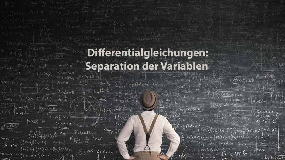 Mathematik 2 | Differentialgleichungen: Separation der Variablen