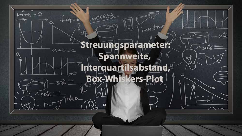 Statistik | Streuungsparameter: Spannweite, Interquartilsabstand, Box-Whiskers-Plot