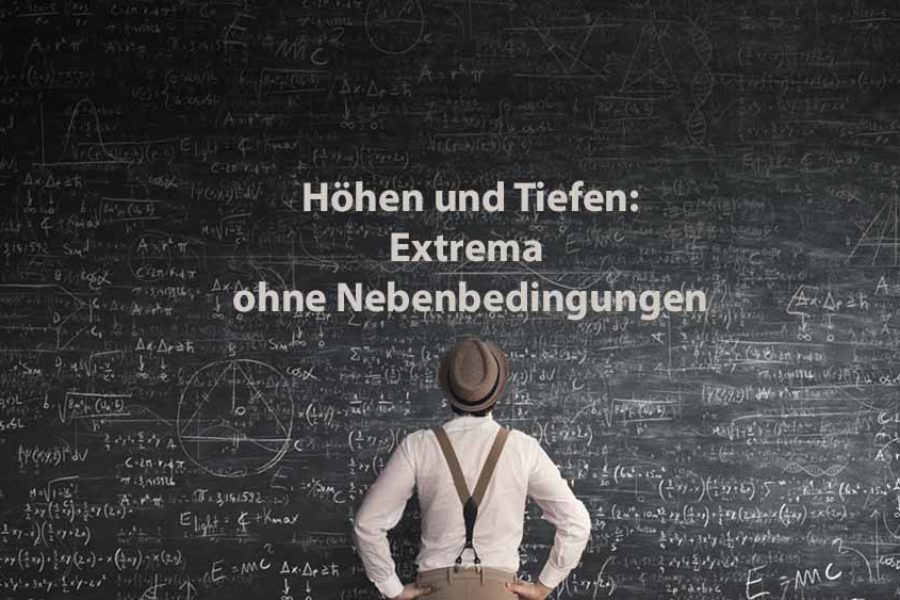 Mathematik 2 | Höhen und Tiefen: Extrema ohne Nebenbedingungen