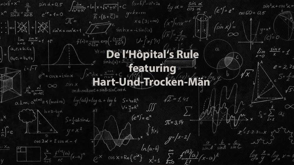 Mathematics 1 | De l’Hôpital’s Rule featuring Hart-Und-Trocken-Män