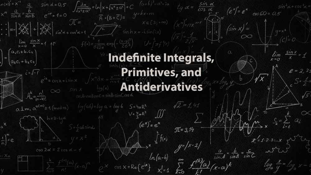 Mathematics 1 | Indefinite Integrals, Primitives, and Antiderivatives