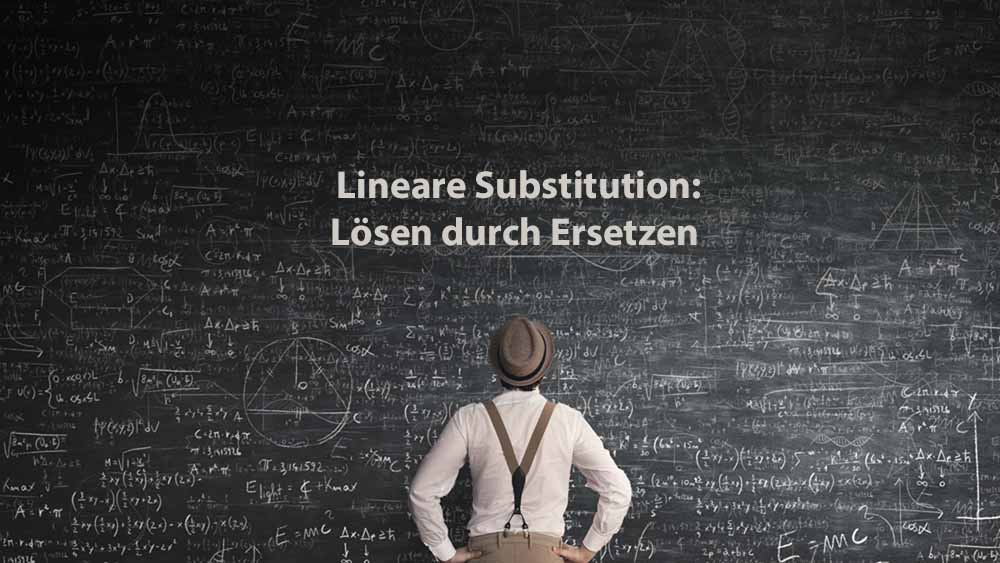 Mathematik 2 | Lineare Substitution: Lösen durch Ersetzen