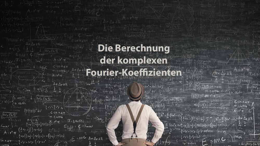 Mathematik 2 | Die Berechnung der komplexen Fourier-Koeffizienten