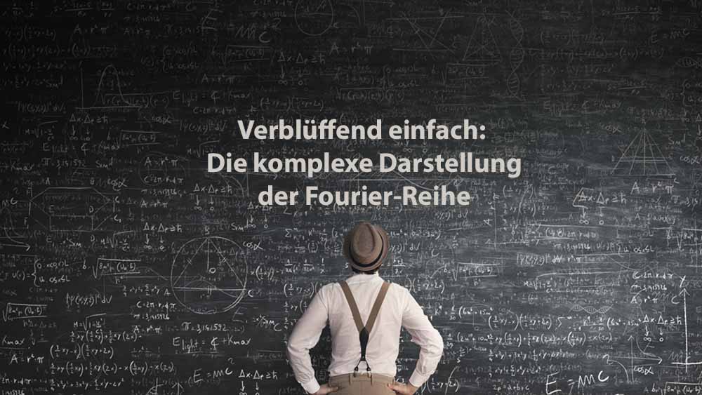 Mathematik 2 | Verblüffend einfach: Die komplexe Darstellung der Fourier-Reihe