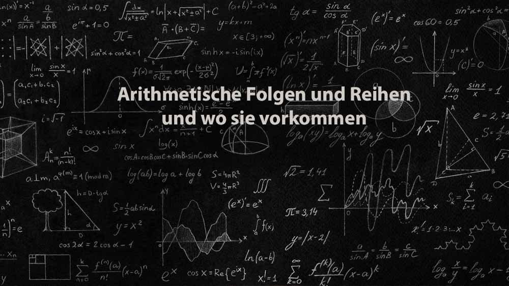 Mathematik 1 | Arithmetische Folgen und Reihen und wo sie vorkommen